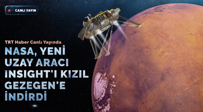 NASA, Yeni Uzay Aracı Insight'ı Kızıl Gezegen'e İndirdi