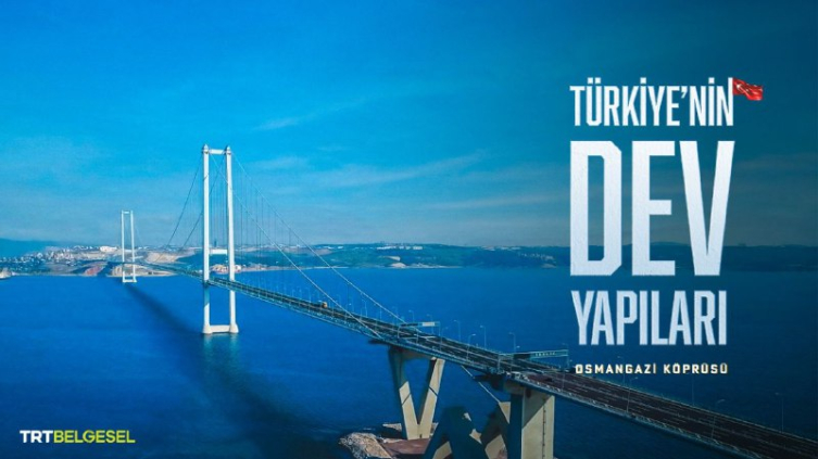 GÖKBEY’in ve Osmangazi Köprüsü’nün hikayesi ilk kez TRT Belgesel’de ekranlara gelecek
